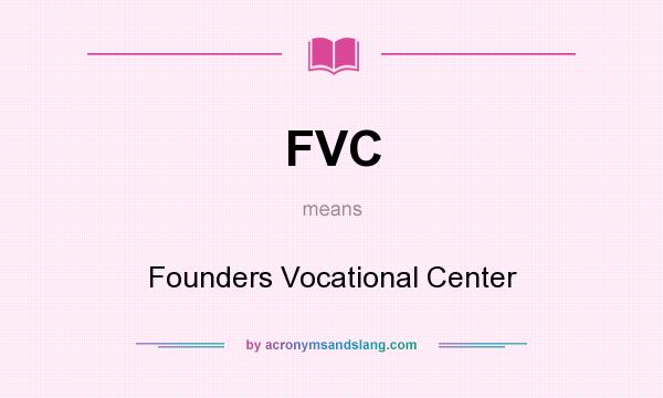 What does FVC mean? It stands for Founders Vocational Center