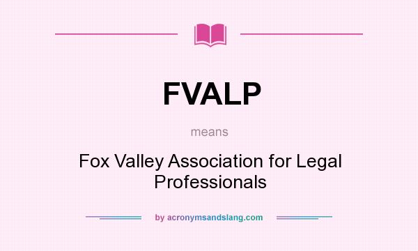 What does FVALP mean? It stands for Fox Valley Association for Legal Professionals