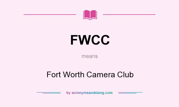 What does FWCC mean? It stands for Fort Worth Camera Club