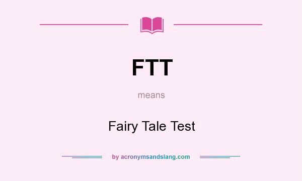 What does FTT mean? It stands for Fairy Tale Test