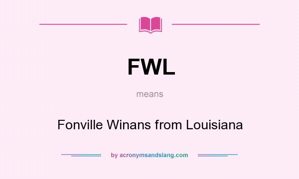 What does FWL mean? It stands for Fonville Winans from Louisiana