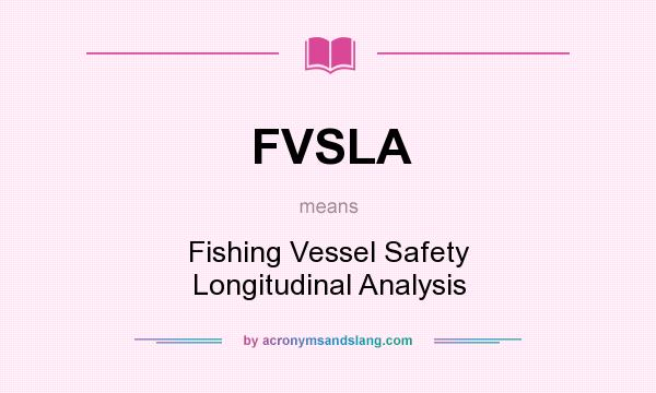 What does FVSLA mean? It stands for Fishing Vessel Safety Longitudinal Analysis