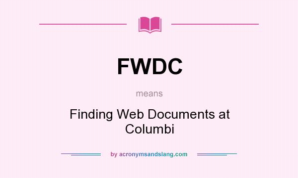What does FWDC mean? It stands for Finding Web Documents at Columbi