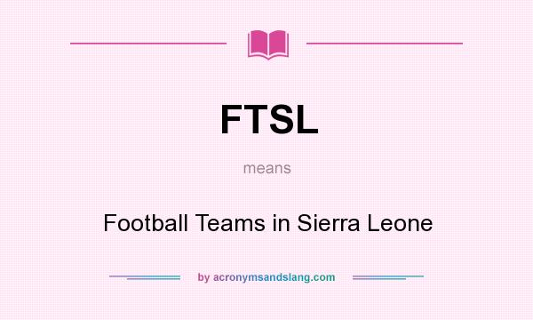 What does FTSL mean? It stands for Football Teams in Sierra Leone