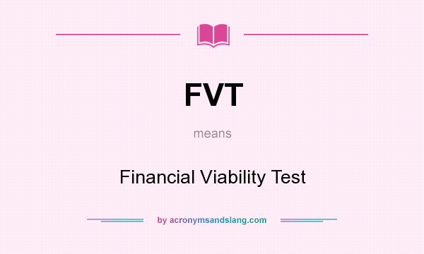 What does FVT mean? It stands for Financial Viability Test