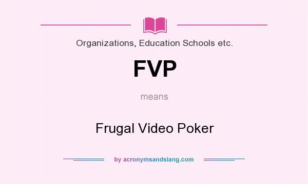 What does FVP mean? It stands for Frugal Video Poker