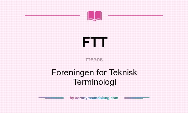 What does FTT mean? It stands for Foreningen for Teknisk Terminologi