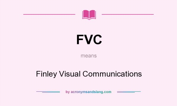 What does FVC mean? It stands for Finley Visual Communications