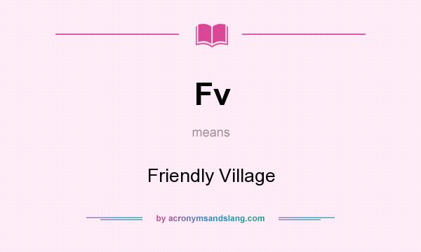 What does Fv mean? It stands for Friendly Village