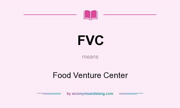 What does FVC mean? It stands for Food Venture Center