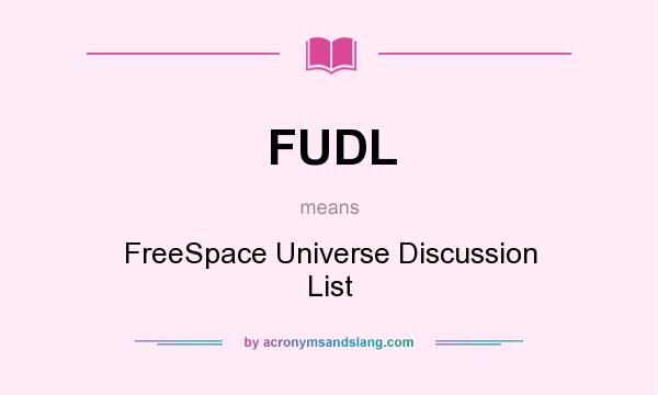 What does FUDL mean? It stands for FreeSpace Universe Discussion List