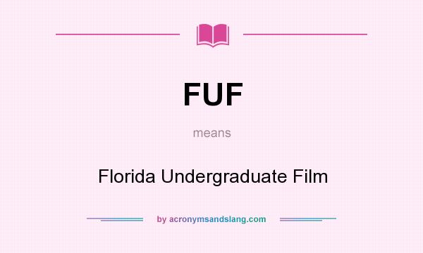 What does FUF mean? It stands for Florida Undergraduate Film