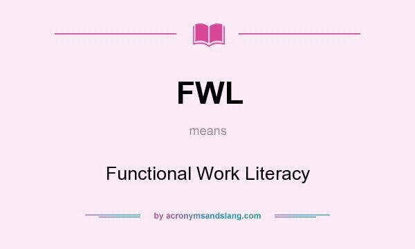 What does FWL mean? It stands for Functional Work Literacy