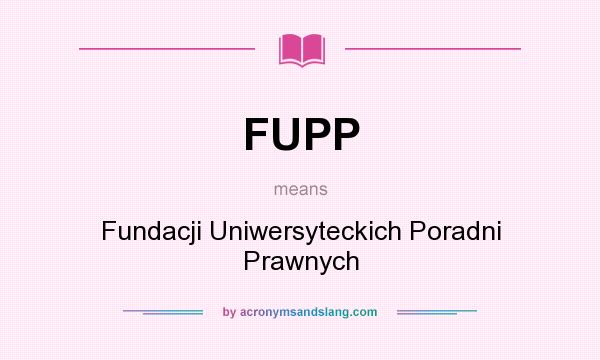 What does FUPP mean? It stands for Fundacji Uniwersyteckich Poradni Prawnych