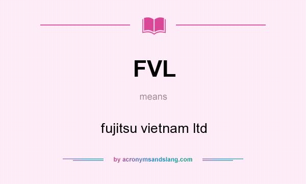What does FVL mean? It stands for fujitsu vietnam ltd