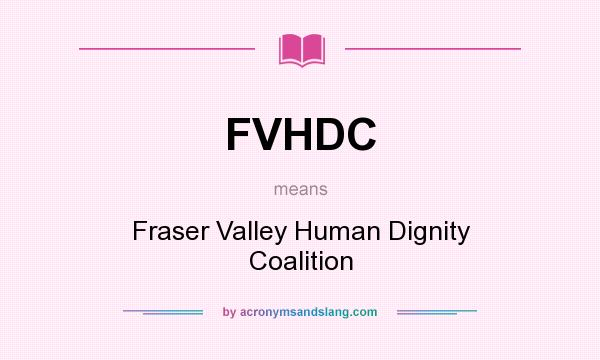 What does FVHDC mean? It stands for Fraser Valley Human Dignity Coalition