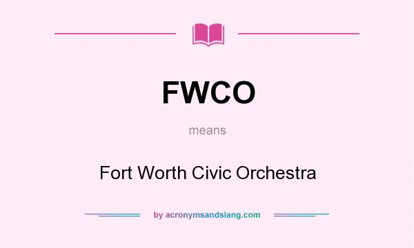 What does FWCO mean? It stands for Fort Worth Civic Orchestra