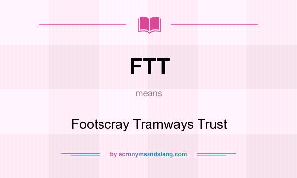 What does FTT mean? It stands for Footscray Tramways Trust