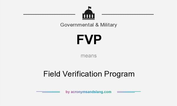 What does FVP mean? It stands for Field Verification Program