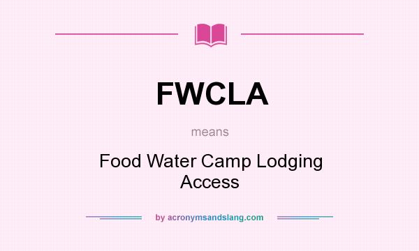 What does FWCLA mean? It stands for Food Water Camp Lodging Access