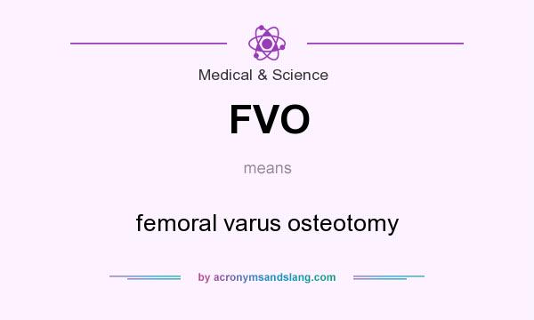 What does FVO mean? It stands for femoral varus osteotomy