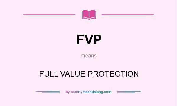 What does FVP mean? It stands for FULL VALUE PROTECTION