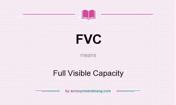 What does FVC mean? It stands for Full Visible Capacity