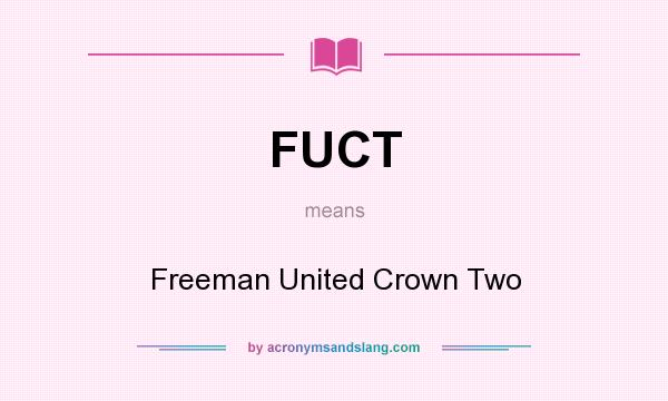 What does FUCT mean? It stands for Freeman United Crown Two