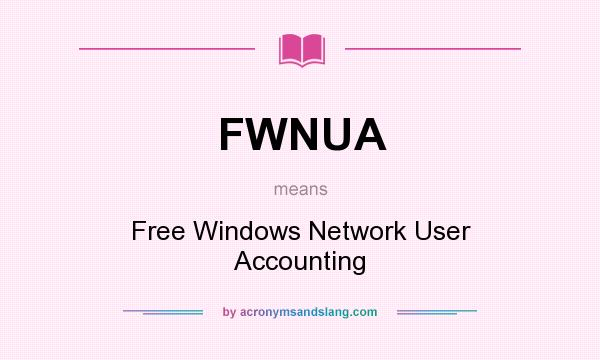 What does FWNUA mean? It stands for Free Windows Network User Accounting