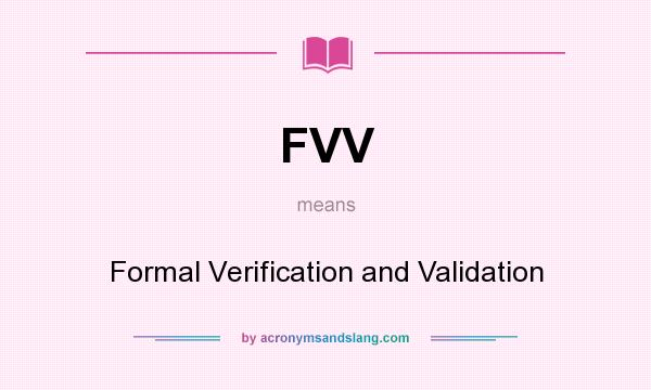 What does FVV mean? It stands for Formal Verification and Validation