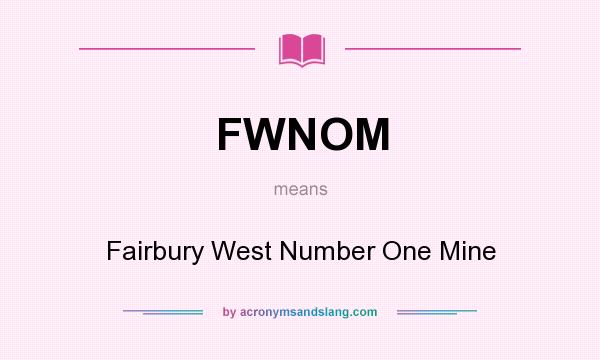 What does FWNOM mean? It stands for Fairbury West Number One Mine