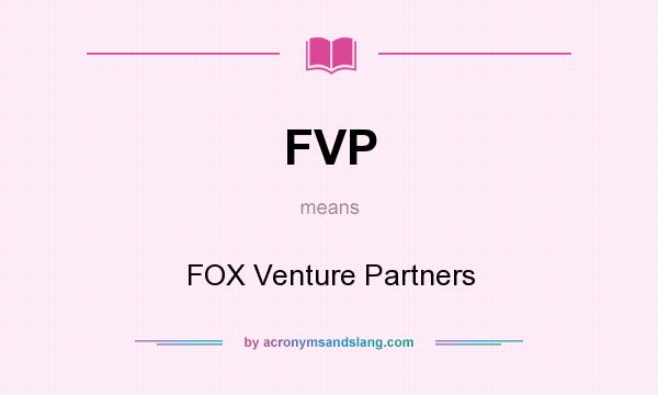 What does FVP mean? It stands for FOX Venture Partners