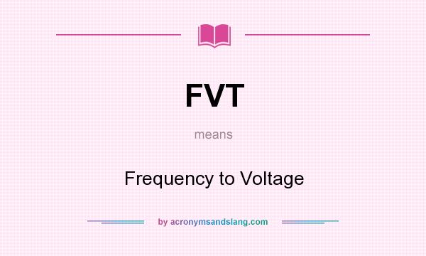 What does FVT mean? It stands for Frequency to Voltage