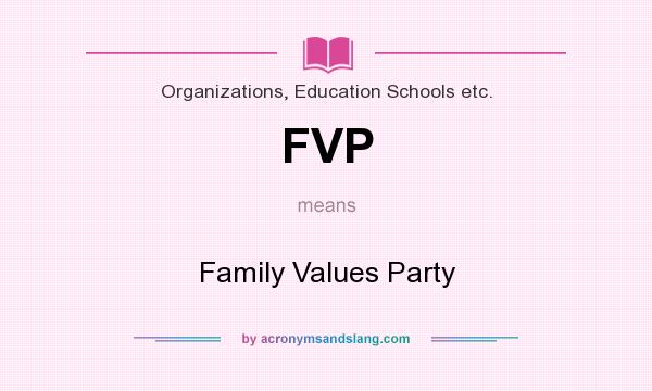 What does FVP mean? It stands for Family Values Party