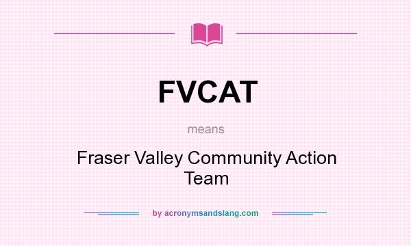 What does FVCAT mean? It stands for Fraser Valley Community Action Team