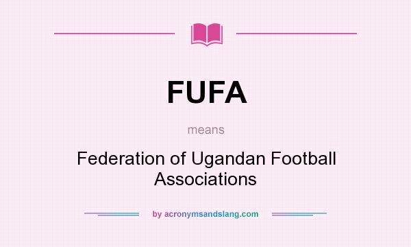 What does FUFA mean? It stands for Federation of Ugandan Football Associations