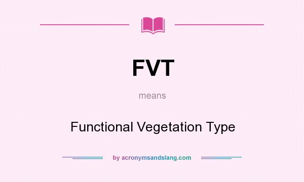 What does FVT mean? It stands for Functional Vegetation Type