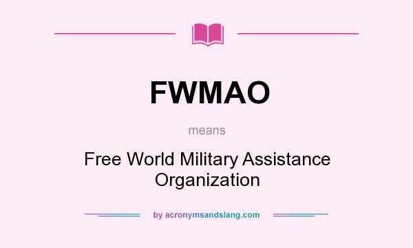 What does FWMAO mean? It stands for Free World Military Assistance Organization