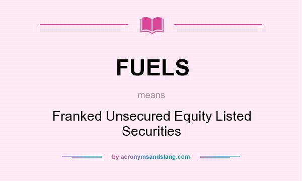 What does FUELS mean? It stands for Franked Unsecured Equity Listed Securities
