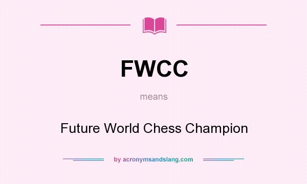 What does FWCC mean? It stands for Future World Chess Champion