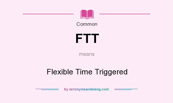 What does FTT mean? It stands for Flexible Time Triggered