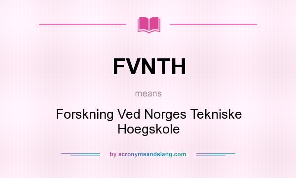 What does FVNTH mean? It stands for Forskning Ved Norges Tekniske Hoegskole