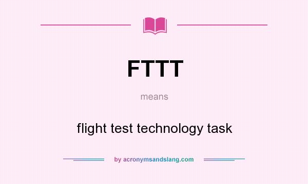What does FTTT mean? It stands for flight test technology task