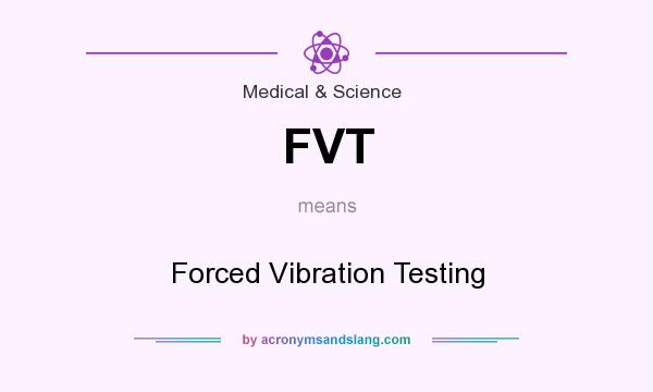What does FVT mean? It stands for Forced Vibration Testing