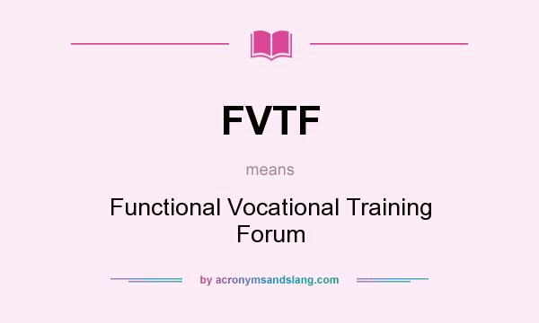 What does FVTF mean? It stands for Functional Vocational Training Forum