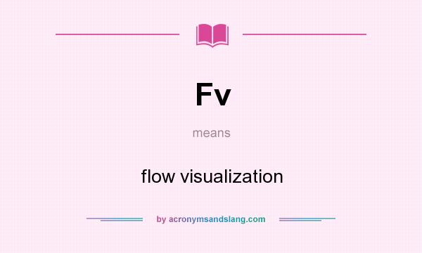 What does Fv mean? It stands for flow visualization