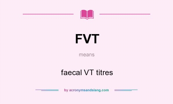 What does FVT mean? It stands for faecal VT titres