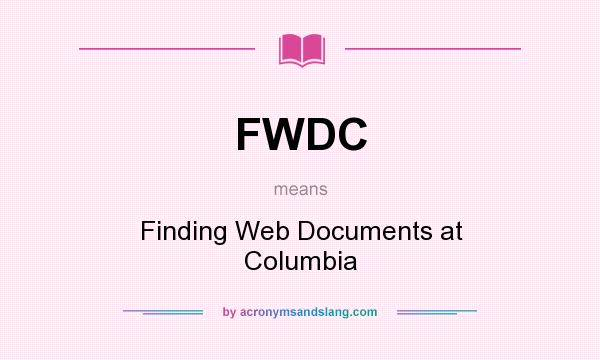 What does FWDC mean? It stands for Finding Web Documents at Columbia