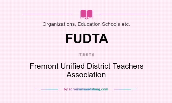 What does FUDTA mean? It stands for Fremont Unified District Teachers Association