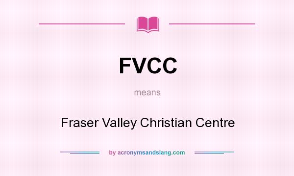 What does FVCC mean? It stands for Fraser Valley Christian Centre
